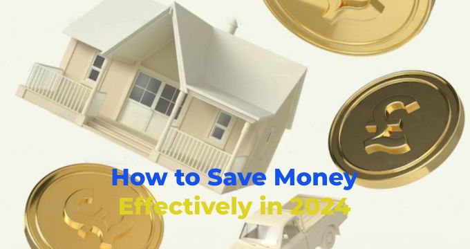 How to Save Money Effectively in 2024